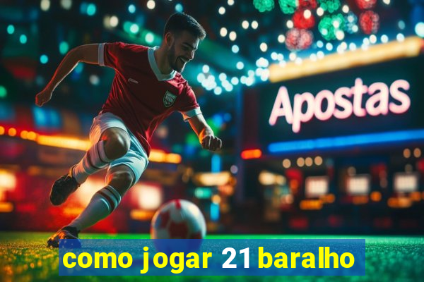 como jogar 21 baralho